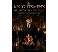 Knightsmen's Gentlemen Academy: Etiquette Manual for Young Men