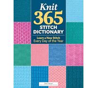 Knit 365 Stitch Dictionary: Learn a New Stitch Every Day of the Year