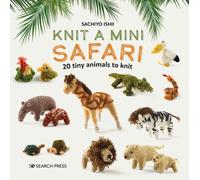 Knit a Mini Safari : 20 Tiny Animals to Knit
