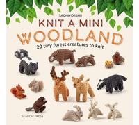 Knit a Mini Woodland: 20 Tiny Forest Creatures to Knit (Knit a Mini)