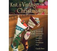 Knit a Vintage Christmas: 22 Stocking, Ornament and Gift Patterns from Christmas Past