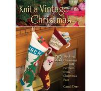 Knit a Vintage Christmas : 22 Stocking, Ornament and Gift Patterns from Christmas Past