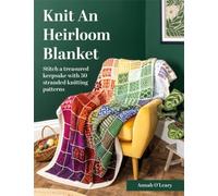Knit an Heirloom Blanket : Stitch a Treasured Keepsake with 50 Stranded Knitting Patterns