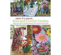 Knit-and-Crochet Garden: Bring a Little Outside In: 36 Projects Inspired by Flowers, Butterflies, Birds and Bees
