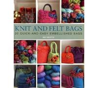 Knit and Felt Bags: 20 Quick-And-Easy Embellished Bags (UK Version) by Bev Beattie (2009)