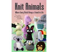 Knit Animals: Where Every Stitch Brings a Friend to Life