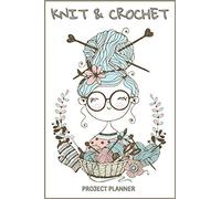 Knit & Crochet Planner: My Favorite Knitting and Crocheting Projects Journal 50 Projects and Knitting Thread Sample Log Book