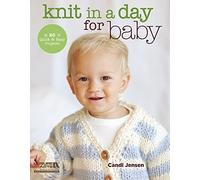 Knit in a Day for Baby: 20 Quick & Easy Projects