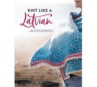 Knit Like a Latvian: Accessories by Ieva Ozolina - 9781446308684