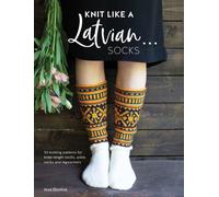 Knit Like a Latvian: Socks : 50 Knitting Patterns for Knee-Length Socks, Ankle Socks and Legwarmers