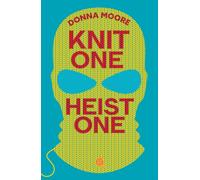 Knit One, Heist One : A charming cosy mystery where crafty seniors stitch up the perfect plan