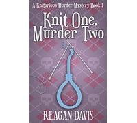 Knit One Murder Two: A Knitorious Murder Mystery Book 1