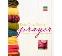 Knit One, Purl a Prayer: A Spirituality of Knitting