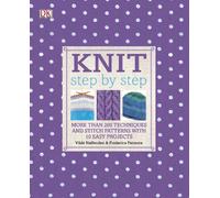 Knit Step by Step: More than 200 Techniques and Stitch Patterns with 10 Easy Projects