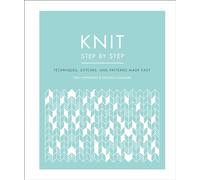 Knit Step by Step: Techniques, Stitches, and Patterns Made Easy