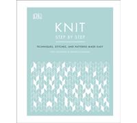 Knit Step by Step : Techniques, stitches, and patterns made easy