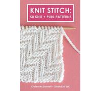 Knit Stitch: 50 Knit + Purl Patterns