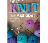 Knit The Alphabet: Quick and easy alphabet knitting patterns