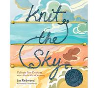 Knit the Sky*: Cultivate Your Creativity With a Playful Way of Knitting