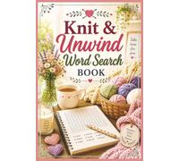 Knit & Unwind Word Search Puzzle Book: Cozy Knitting Themed Puzzles for Relaxation, Mindfulness, and Cozy Creative Moments | 6x9 inches, 110 pages | ... For Peaceful Afternoons and Cozy Nights In.