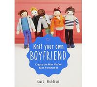 Knit Your Own Boyfriend: Create the Man You've Been Yarning For