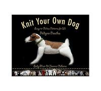 Knit Your Own Dog: Easy-to-Follow Patterns for 25 Pedigree Pooches