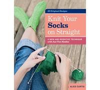 Knit Your Socks on Straight: A New and Inventive Technique with Just Two Needles