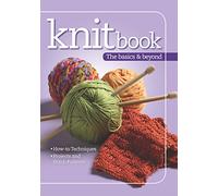 Knitbook: The Basics & Beyond (Landauer) Easy-to-Follow Reference Guide to Knitting with 100 Pages of How-To Instructions, Over 100 Photos, 3 Beginner-to-Intermediate Projects, and 24 Stitch Patterns