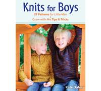 Knits for Boys : 27 Patterns for Little Men + Grow-with-Me Tips & Tricks