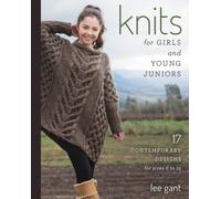 Knits for Girls and Young Juniors : 17 Contemporary Designs for Sizes 6 to 12