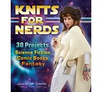 Knits for Nerds: 30 Projects: Science Fiction, Comic Books, Fantasy