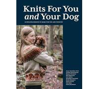 Knits for You and Your Dog: 10 Sweater Designs to Make for You and Your Pet