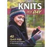 Knits in a Day: 40 Quick Knits to Cast On and Complete in Three Hours or Less