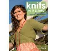 Knits to Fit and Flatter: Designs to Make You Look and Feel Fabulous