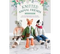 Knitted Animal Friends : Over 40 Knitting Patterns for Adorable Animal Dolls, Their Clothes and Accessories