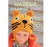 Knitted Animal Hats: 35 wild and wonderful hats for babies, kids and the young at heart