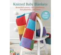 Knitted Baby Blankets: 35 patterns to make: Beautiful covers, cute comforters, fun playmats, and more