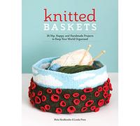 Knitted Baskets: 42 Hip, Happy, and Handmade Projects to Keep Your World Organized