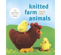Knitted Farm Animals: 15 Irresistible, Easy-To-Knit Friends