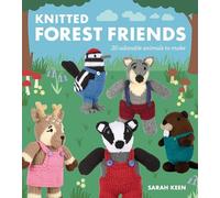 Knitted Forest Friends: 20 Adorable Animals to Make (Knitted Friends)