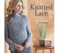 Knitted Lace: A Collection of Favorite Designs from Interweave