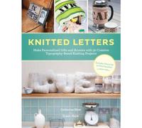 Knitted Letters: Make Personalized Gifts and Accents with Creative Typography-Based Projects