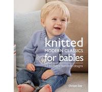 Knitted Modern Classics for Babies: 13 Beautiful Handknit Designs
