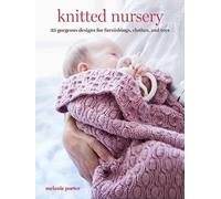 Knitted Nursery : 35 Gorgeous Designs for Furnishings, Clothes, and Toys
