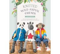 Knitted Wild Animal Friends: Over 40 Knitting Patterns for Wild Animal Dolls, Their Clothes and Accessories (Knitted Animal Friends)