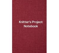 Knitter’s Project Notebook: A Practical Planner for Knitting Projects