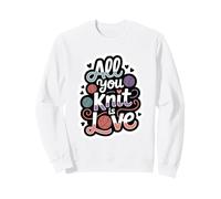 Knitters All You Knit Is Love Knitting Sweatshirt
