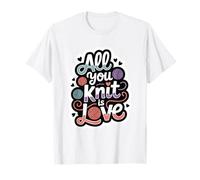 Knitters All You Knit is Love Knitting T-Shirt