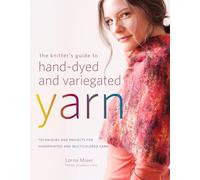 Knitter's Guide to Hand-Dyed & Variegated Yarn, The: Techniques and Projects for Handpainted and Multicolored Yarn