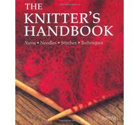 Knitter's Handbook: Yarns Needles Stitches Techniques (The Craft Library)